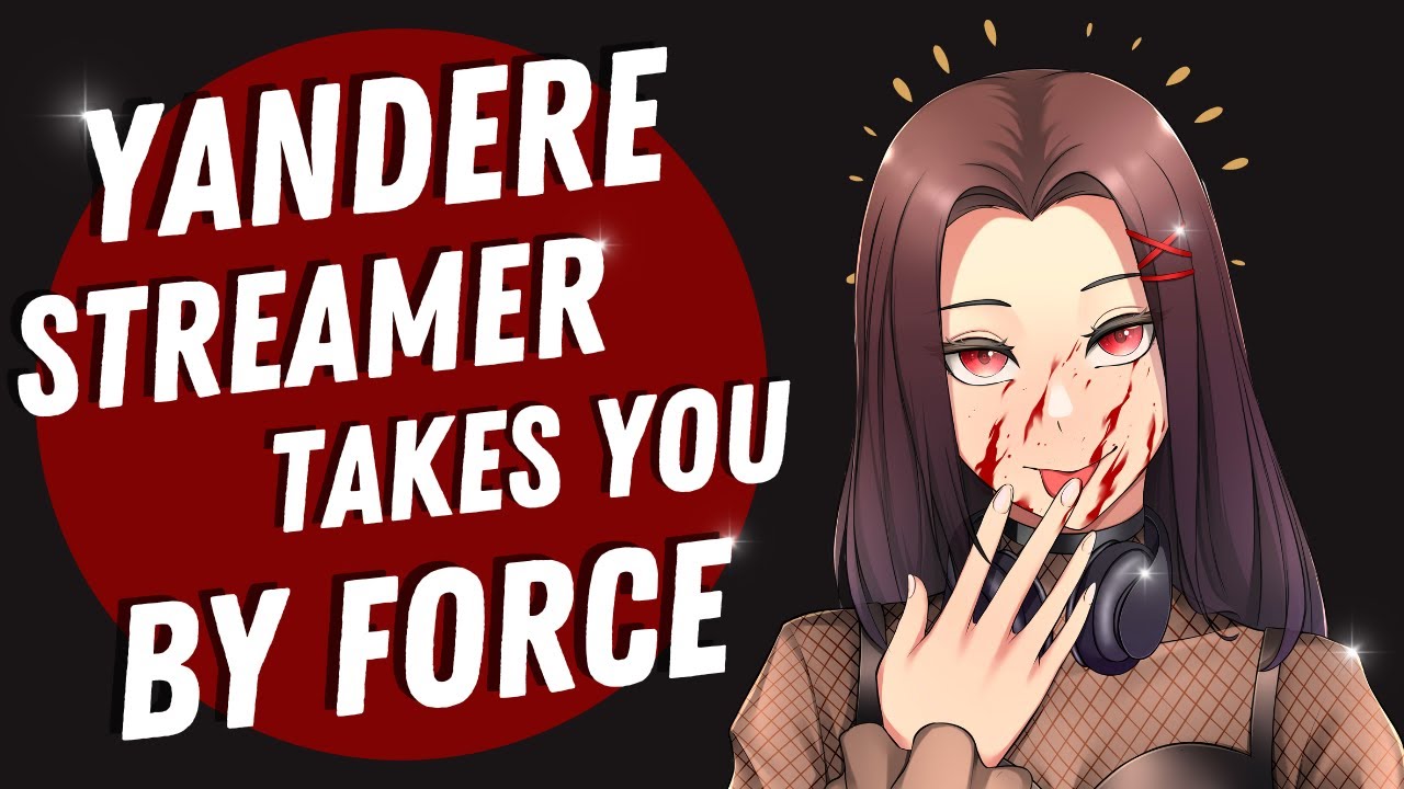 Yandere Streamer Takes You By Force [ASMR] [Roleplay] (F4A)