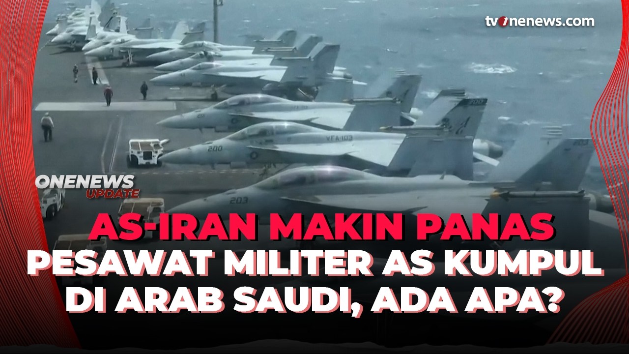 Makin Panas! Pesawat Militer AS Kumpul di Arab Saudi Usai Hubungan Iran Buruk | OneNews Update