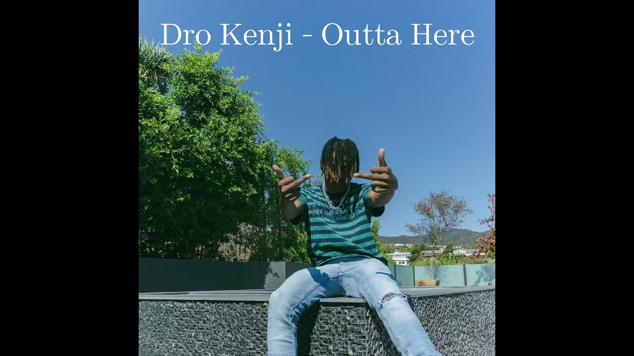 Dro Kenji - Outta Here (Prod. Nick Mira)
