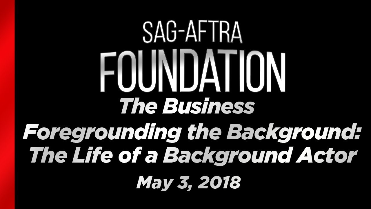 The Business:  Foregrounding the Background - The Life of a Background Actor