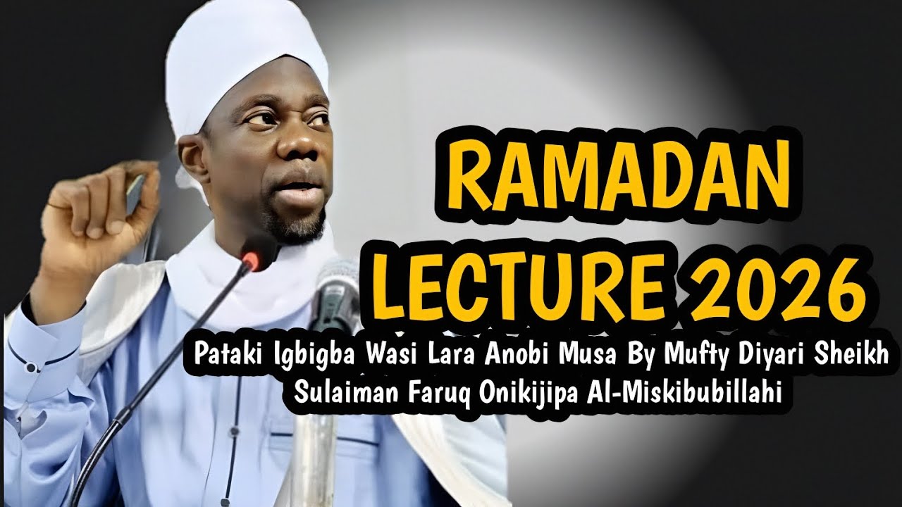 RAMADAN LECTURE 2026 | Pataki Igbigba Wasi Lara Anobi Musa By Mufty Diyari Sheikh Sulaiman Faruq