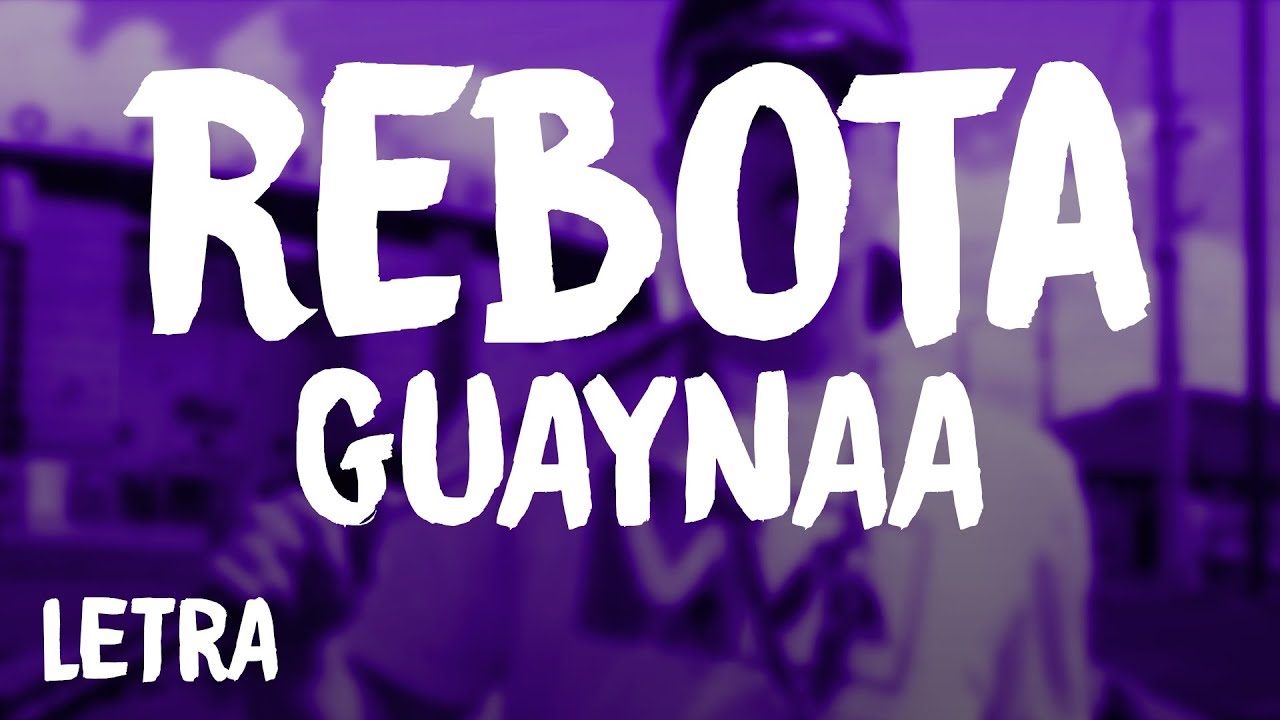 Guaynaa - Rebota (Letra/Lyrics)