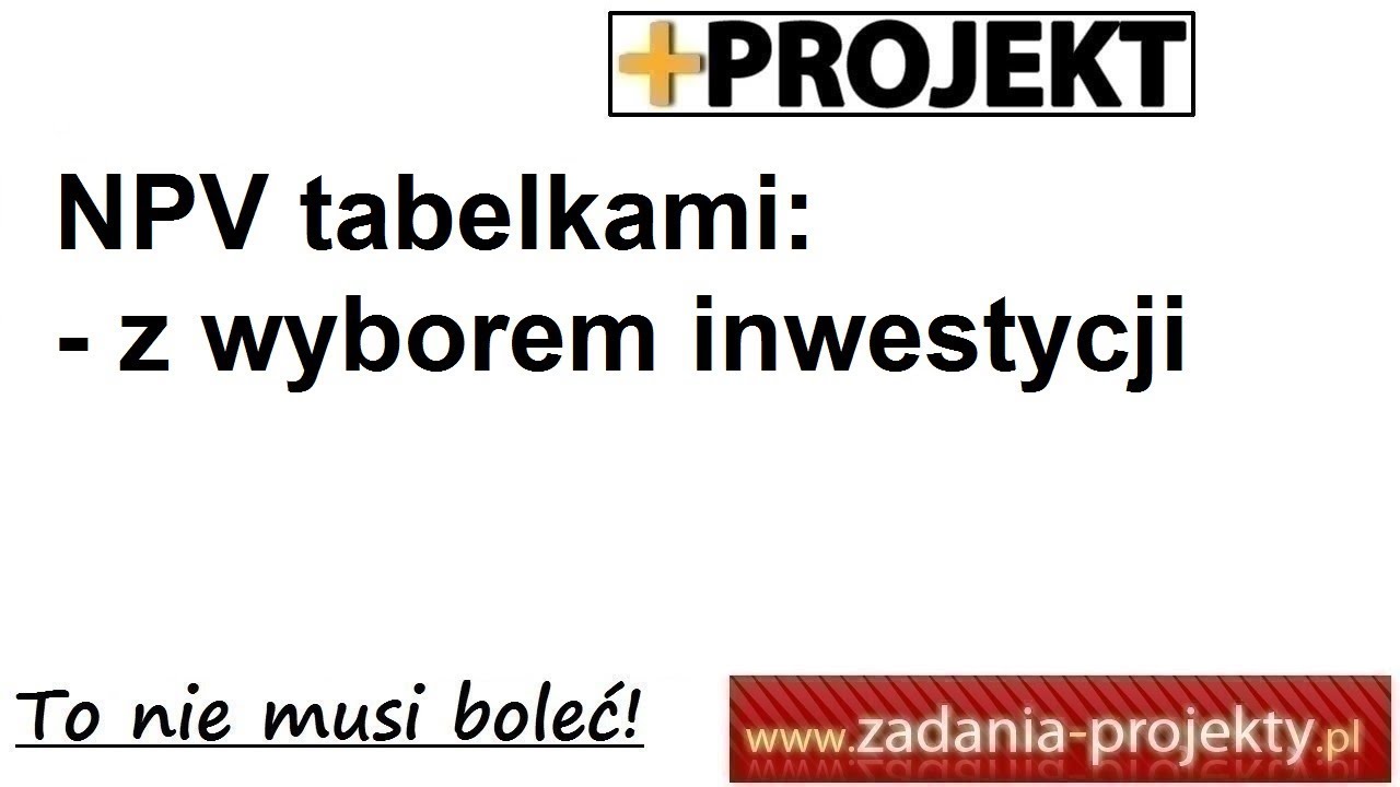 Wycena inwestycji - liczenie NPV tabelkami wraz z wyborem inwestycji projektu wg kryterium NPV