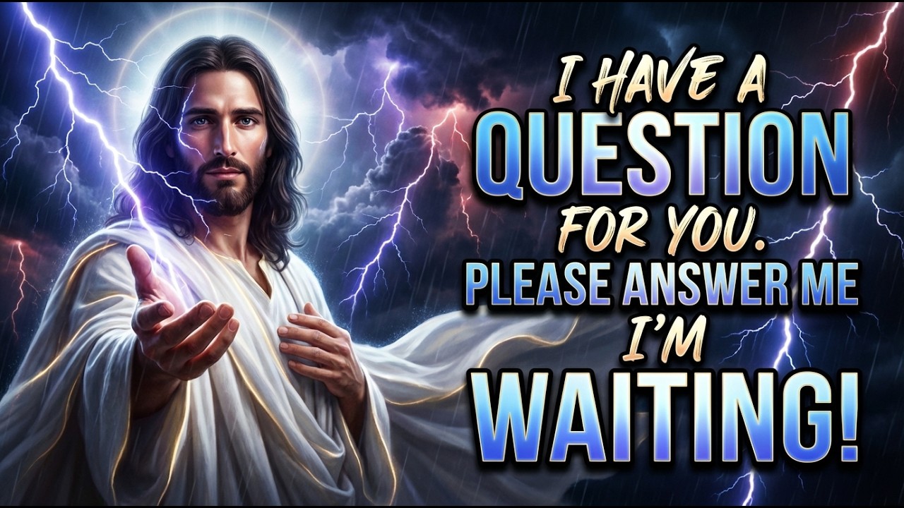 God Says: I Have A Question for You. Please Answer Me. God Message Today | God Message Now