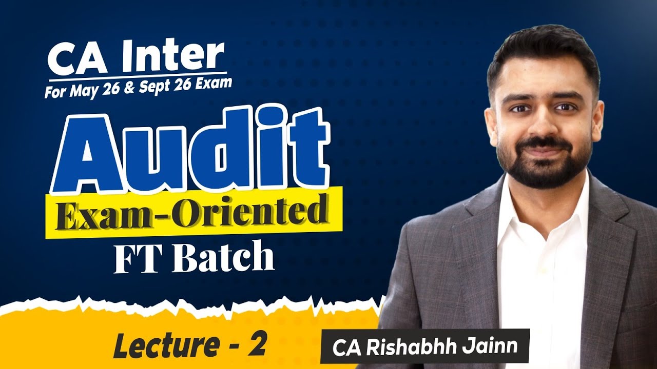 CA Inter Audit Exam Oriented Batch | Lecture 2 |For May 26 Exam & Onwards | By CA Rishabhh Jainn Sir