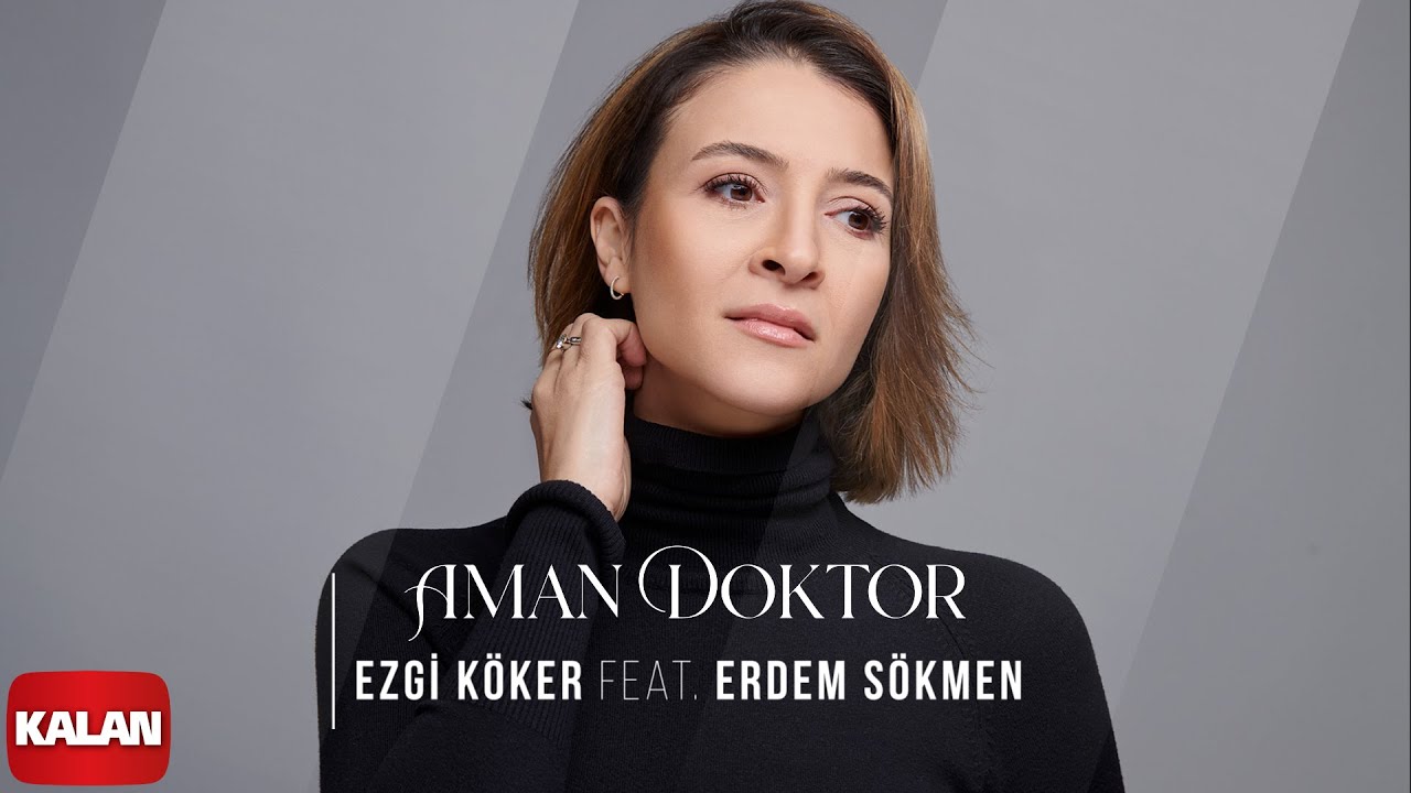 Ezgi Köker feat. Erdem Sökmen - Aman Doktor I Elbet Bir Gün Buluşacağız © 2022 Kalan Müzik