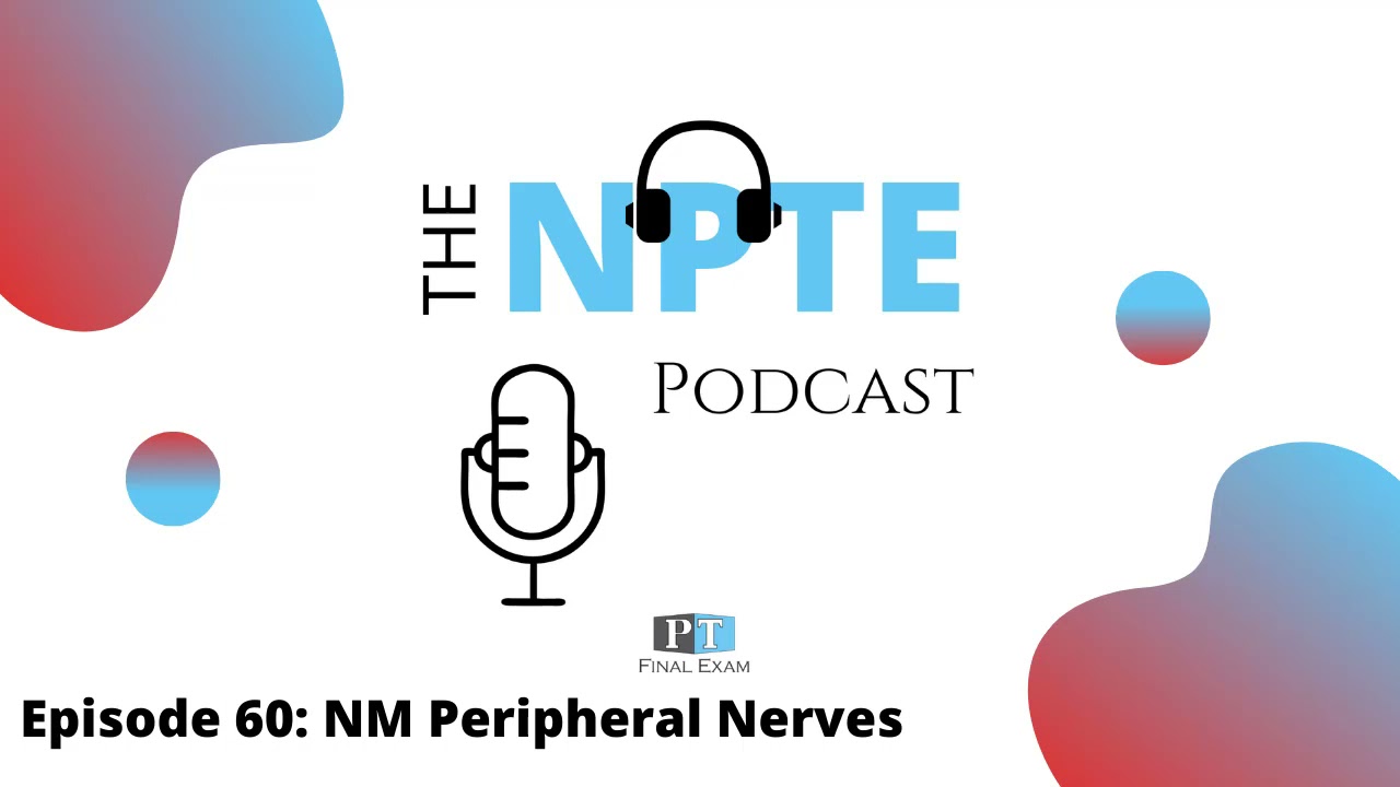 Episode 60: NM System Peripheral Nerves