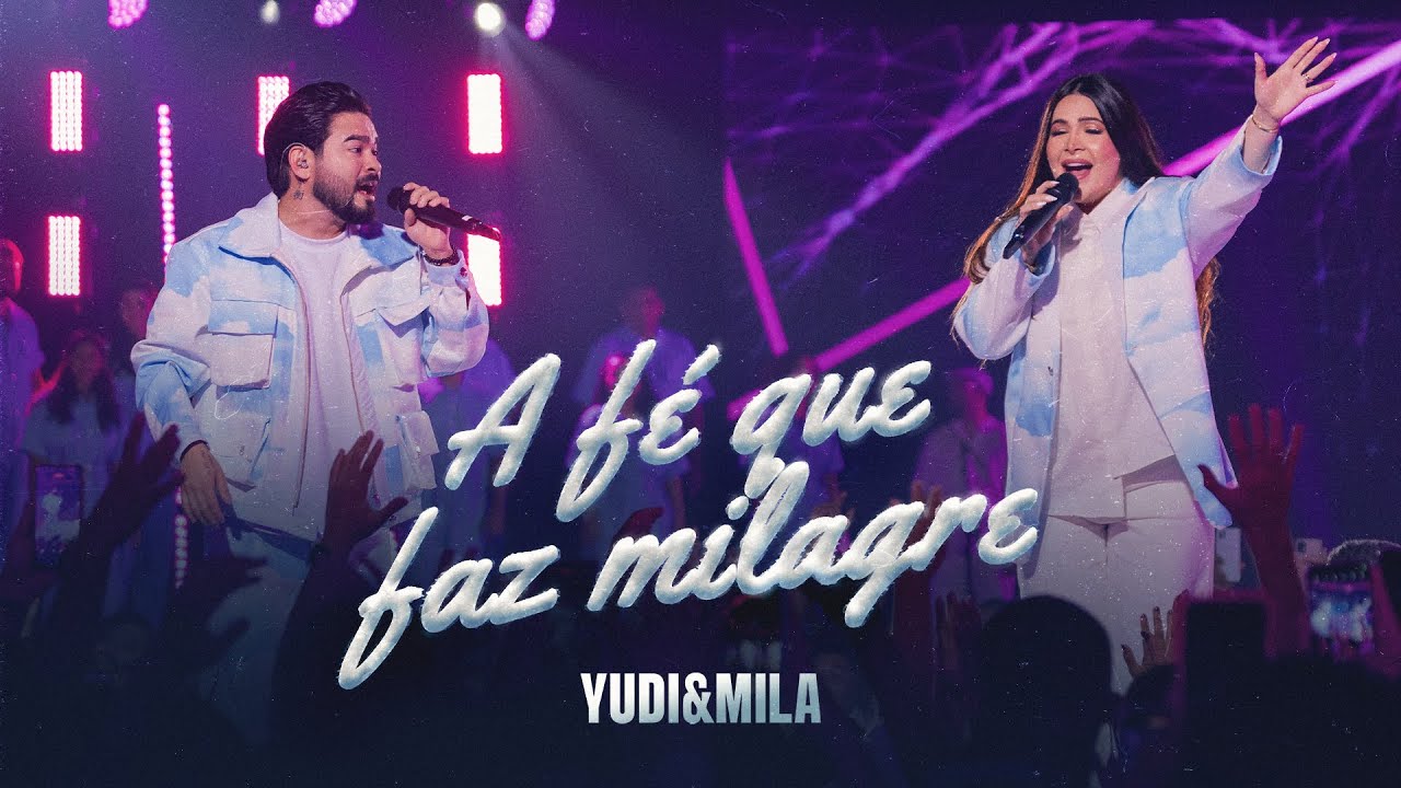 Yudi e Mila - A Fé Que Faz Milagres (Ao Vivo em Fortaleza)