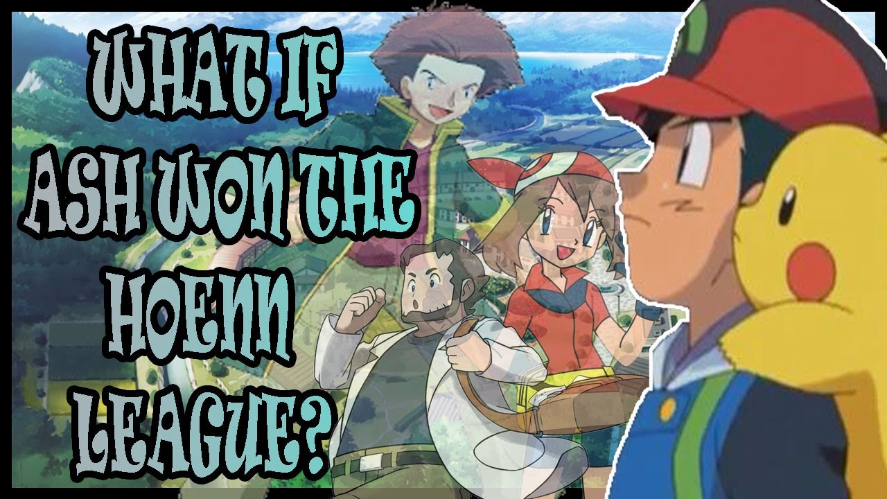What If Ash Won The Hoenn League? Part 1