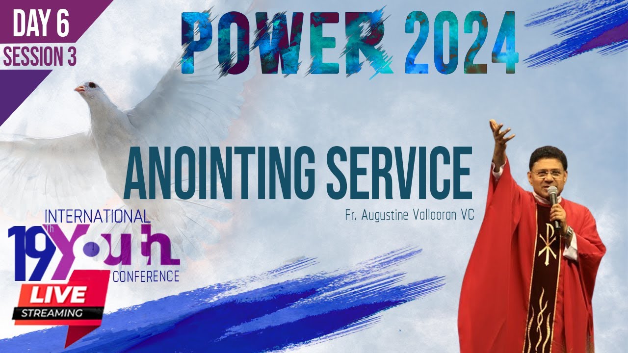 Power 2024 | Day 6 SESSION 3 | Anointing Service | International Youth Conference