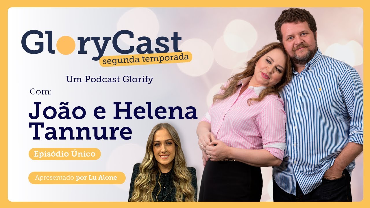 Podcast João e Helena Tannure | GloryCast Episódio Único