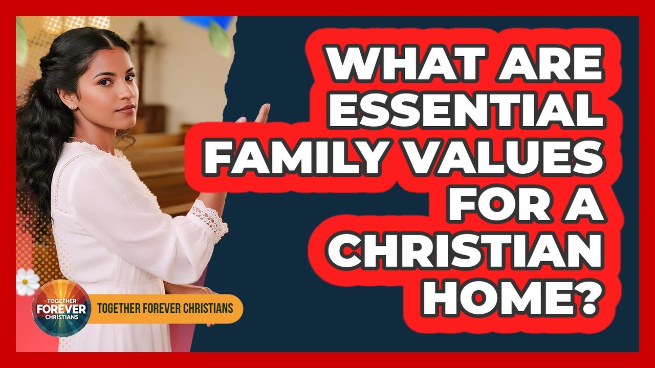 What Are Essential Family Values For A Christian Home?