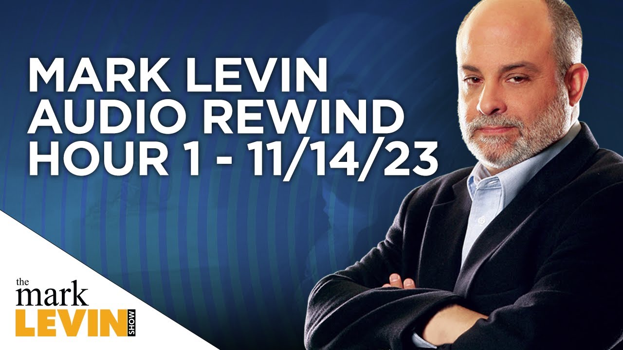Mark Levin Audio Rewind - 11/14/23 - Hour 1