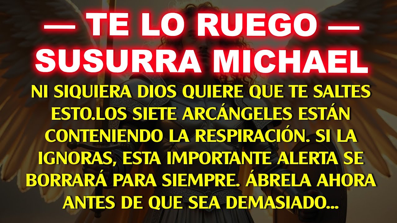 💸 “TE LO RUEGO”, SUSURRA MIGUEL: NI DIOS QUIERE QUE IGNORES ESTO. LOS 7 ARCÁNGELES…