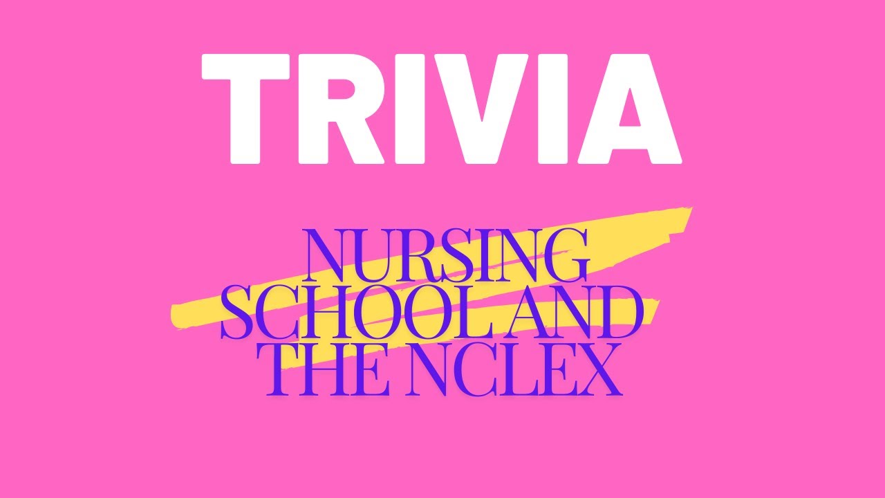 Nursing School and NCLEX Trivia- 50 Questions
