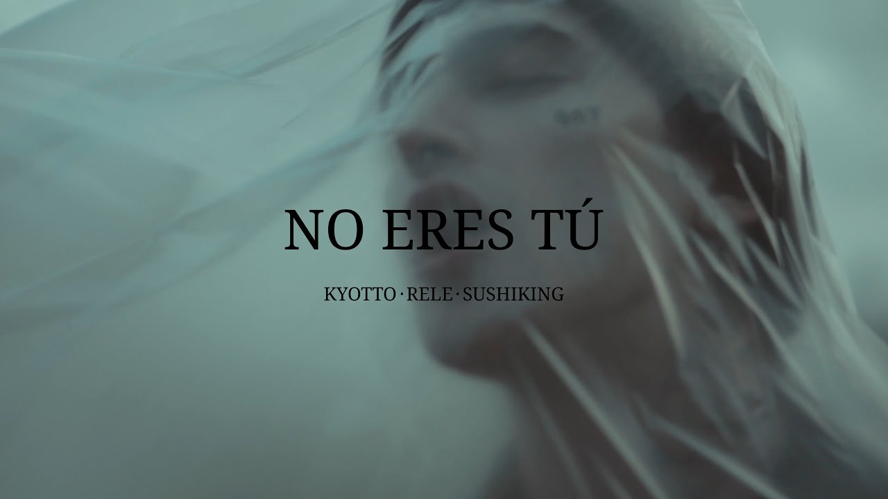 KYOTTO, SUSHIKING - No Eres Tú (ft. Rele) [Shot By YC]