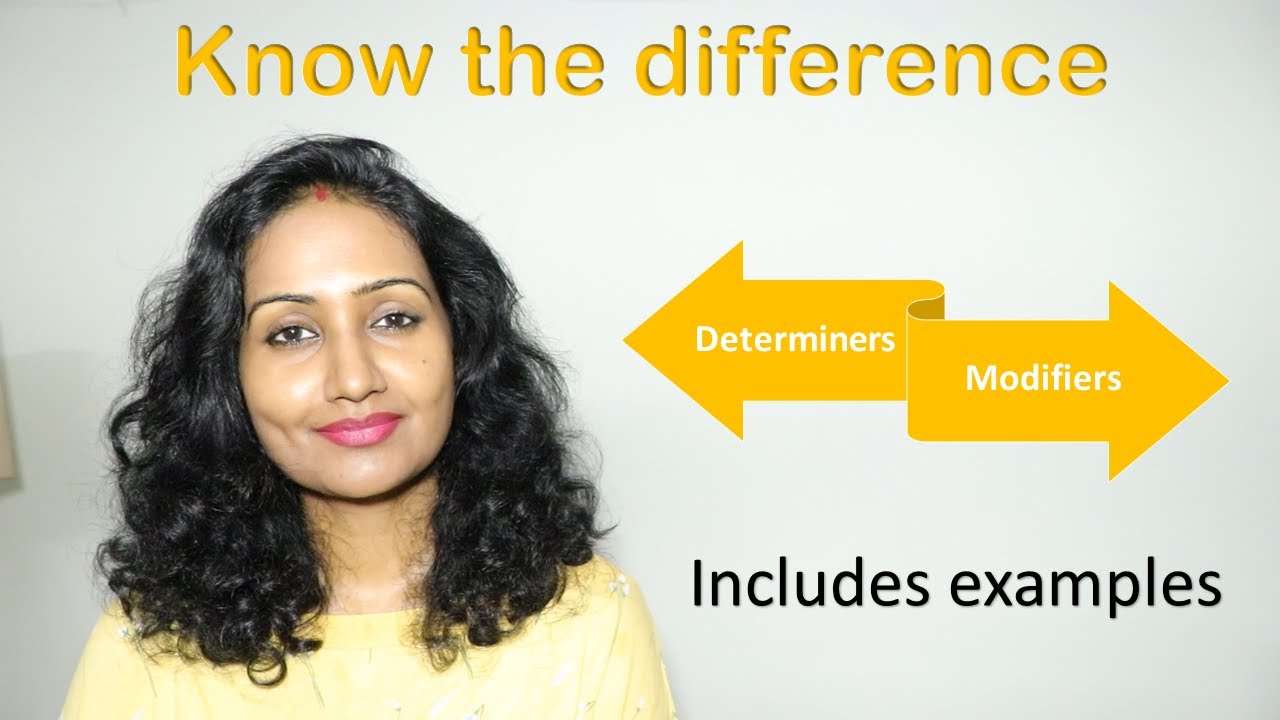 Know the difference: Determiners & Modifiers 