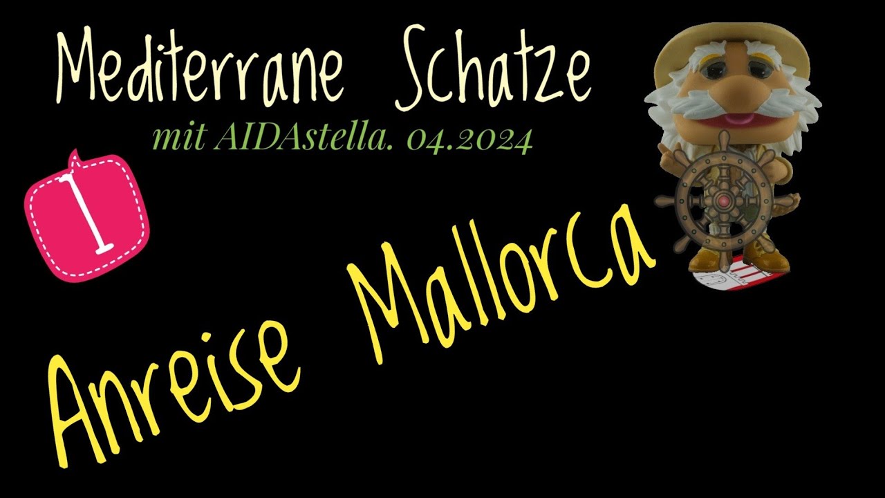 Mediterrane Schätze mit AIDAstella Teil 1 Anreise Mallorca 04.2024