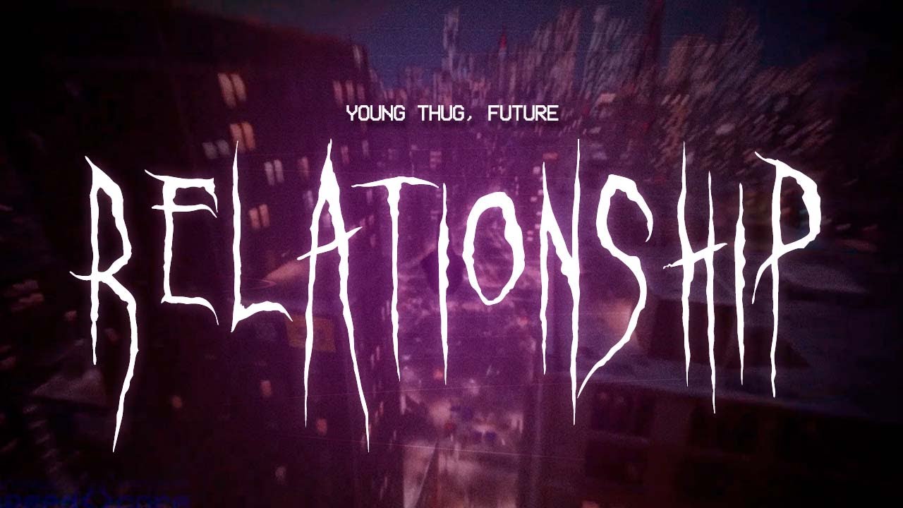 young thug - relationship (feat. future) [ sped up ] lyrics