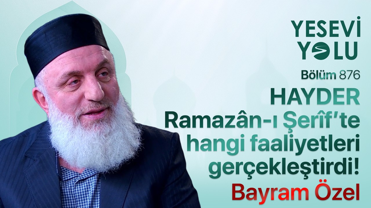 HAYDER Ramaz&acirc;n-ı Şer&icirc;f&rsquo;te Hangi Faaliyetleri Ger&ccedil;ekleştirdi? | Bayram &Ouml;zel | Yesevi Yolu | B&ouml;l&uuml;m 876
