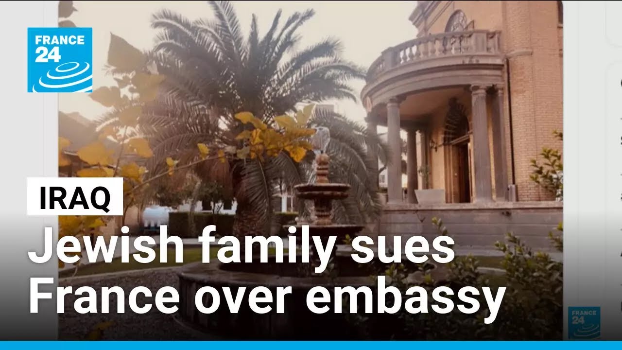 Jewish family brings France to trial over Baghdad embassy • FRANCE 24 English