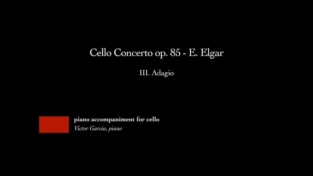 Cello Concerto op. 85 - III. Adagio - E. Elgar [PIANO ACCOMPANIMENT FOR CELLO]