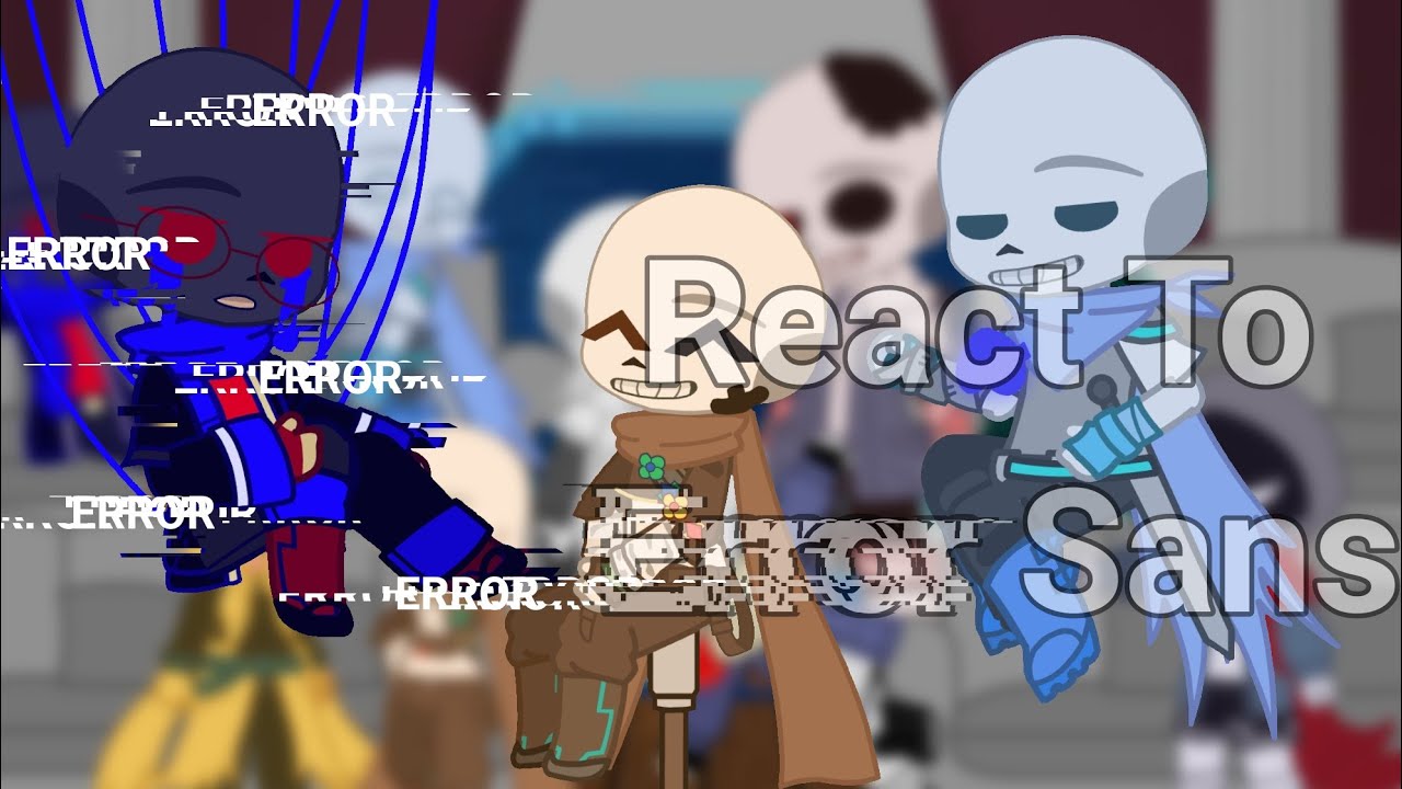 Sans Aus react to Error (put in 2x speed, Cringe?)