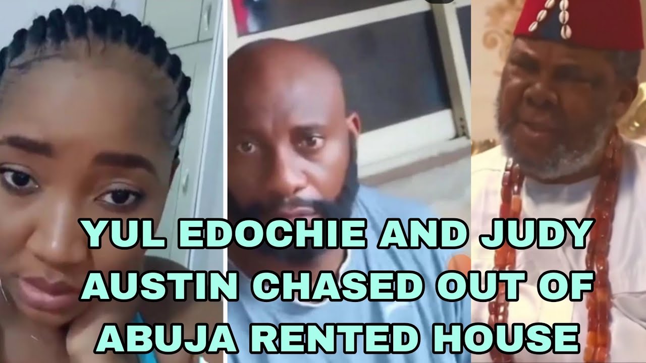 YUL EDOCHIE AND JUDY AUSTIN CHASED OUT OF THEIR ABUJA RENTED HOUSE 