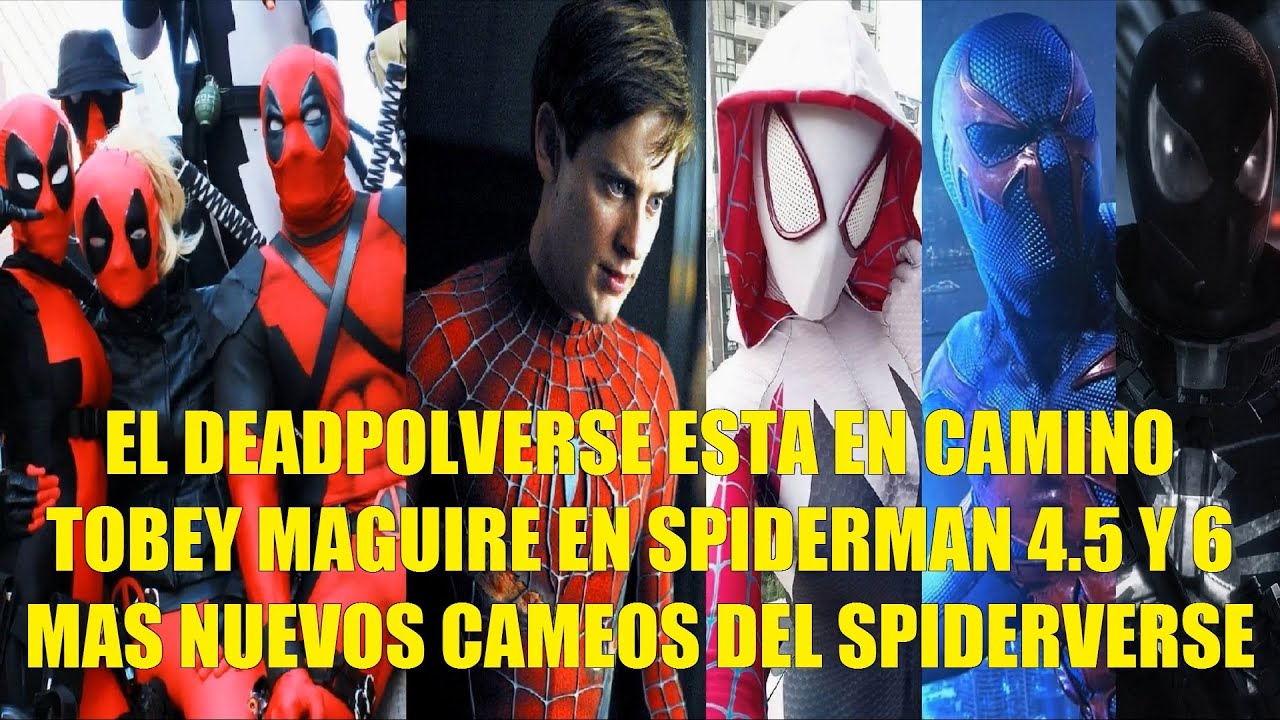 EL DEADPOOLVERSE ESTA EN CAMINO,TOBEY MAGUIRE EN SPIDERMAN 4,5 Y 6,MAS NUEVOS CAMEOS DEL SPIDERVERSE