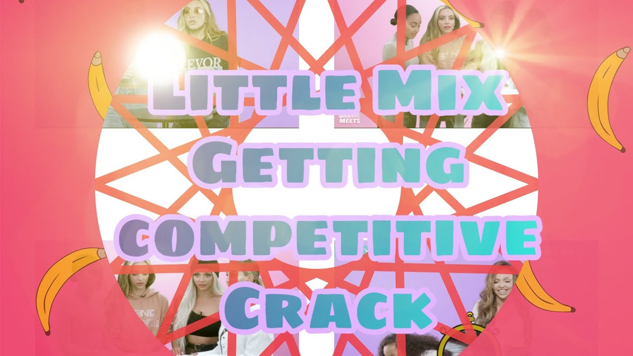Little Mix Getting Competitive (Crack)