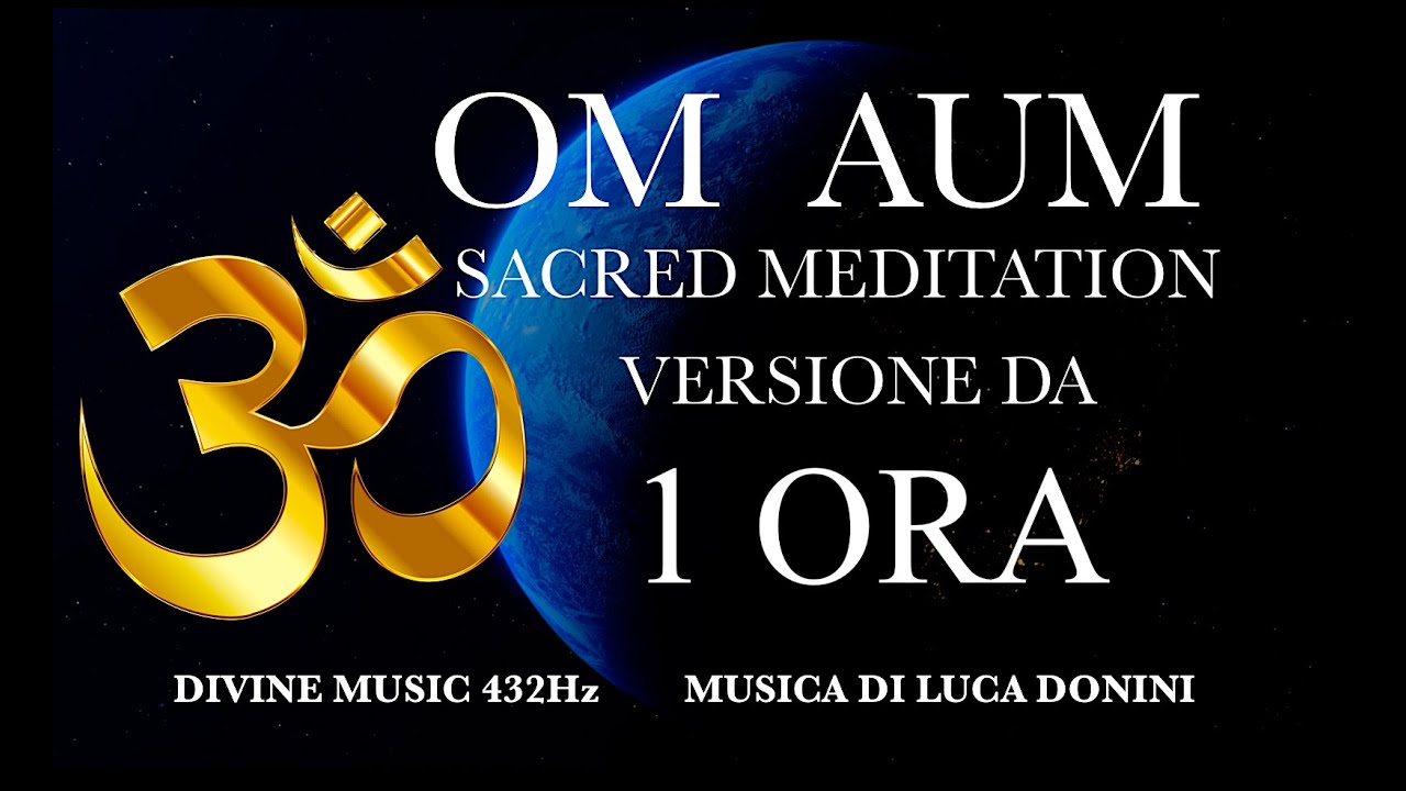 OM AUM SACRED MEDITATION 🕉️ MANTRA - MEDITAZIONE - YOGA - CANTO SACRO  PRGETTO OM Divine Music 432Hz