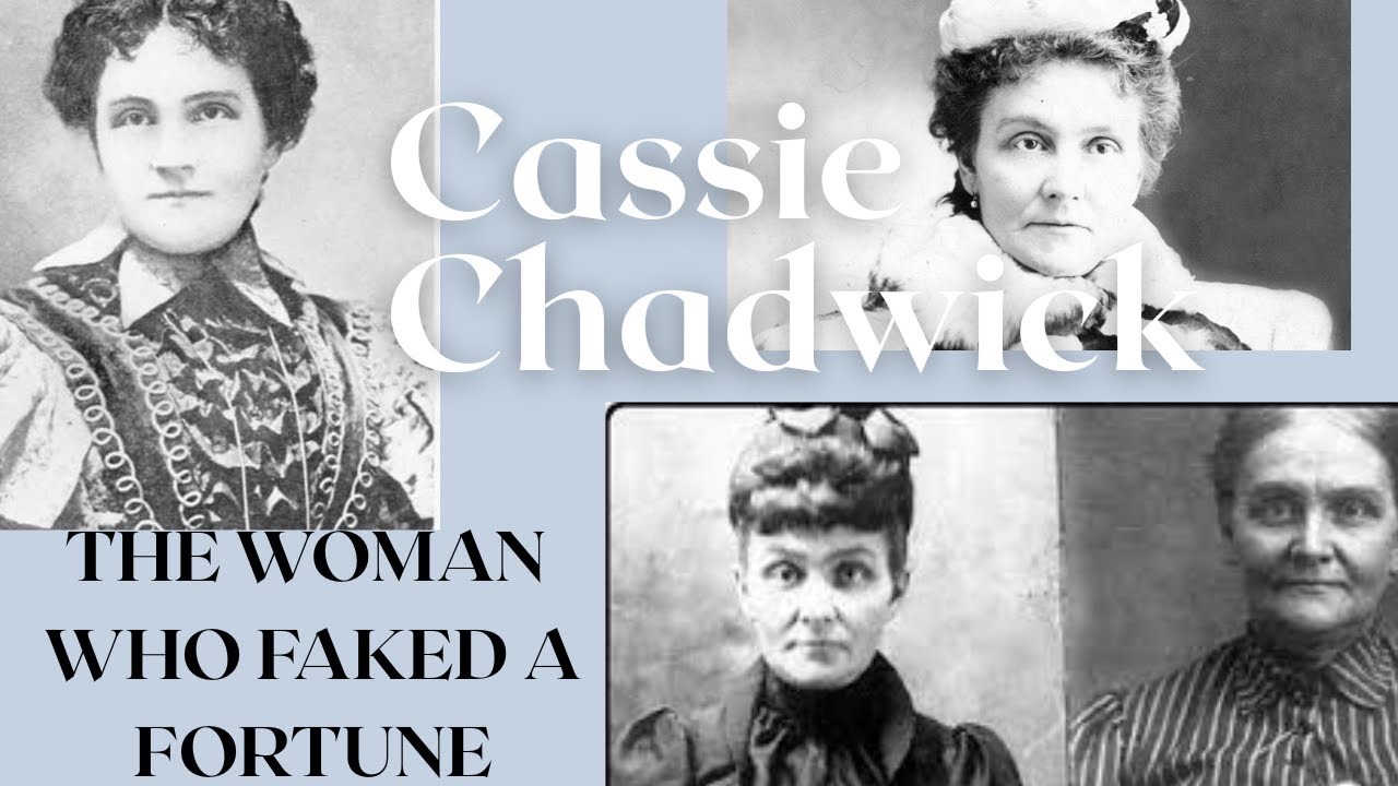 Cassie Chadwick - The Woman Who Scammed the Richest Bankers in America