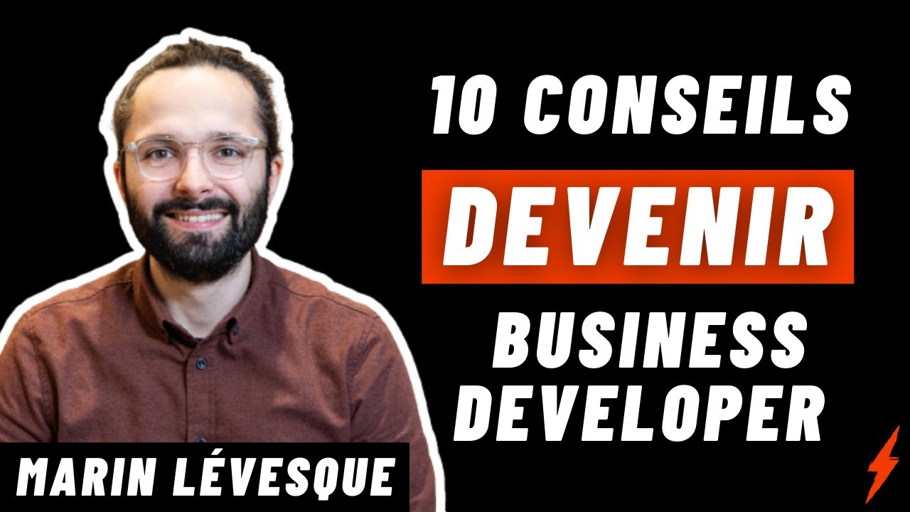 10 Conseils -  Comment devenir Business Developer ? (Marin L&eacute;vesque)