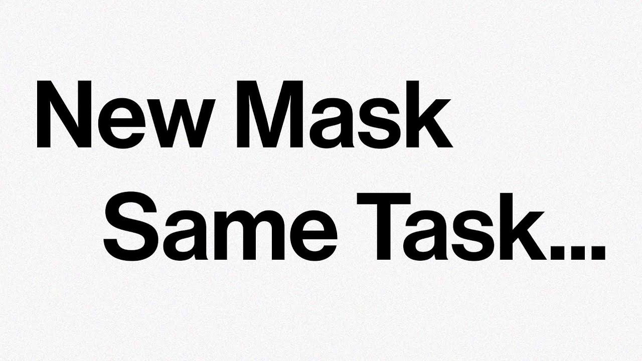 New Mask, Same Task...