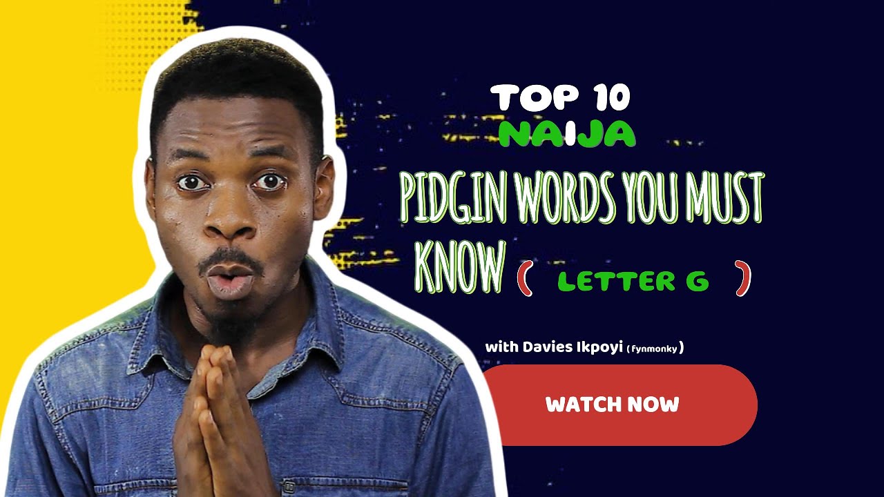 Learn Naija Slang Fast! Letter G ( EP7) ! Top 10 Pidgin Words