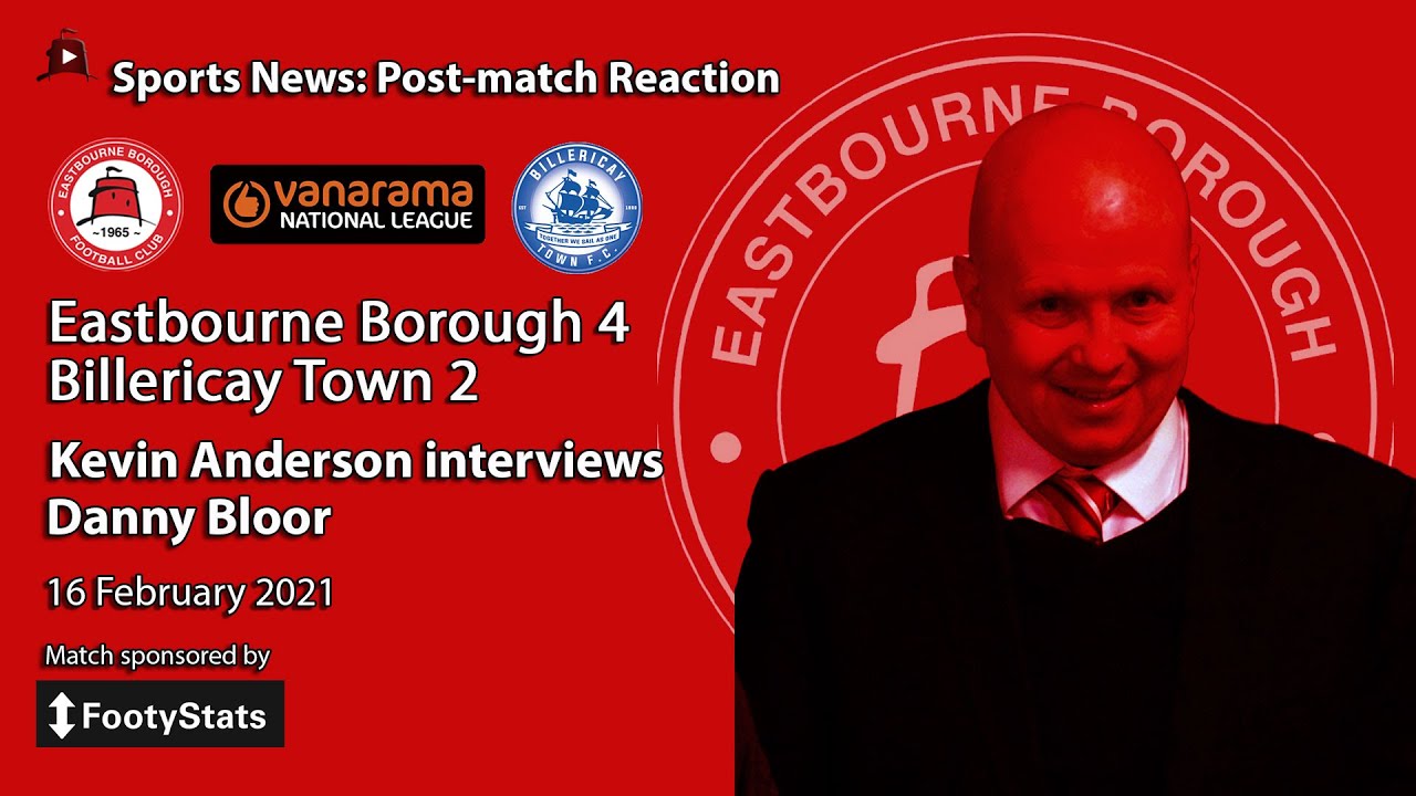 'We Had to Change Things a Bit!' Eastbourne Borough 4 v 2 Billericay Town: Danny Bloor's Reaction