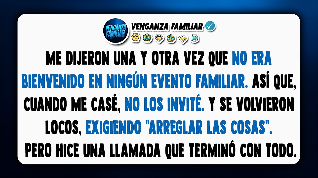 Me dijeron una y otra vez que no era bienvenido en ningún evento de la familia, así que