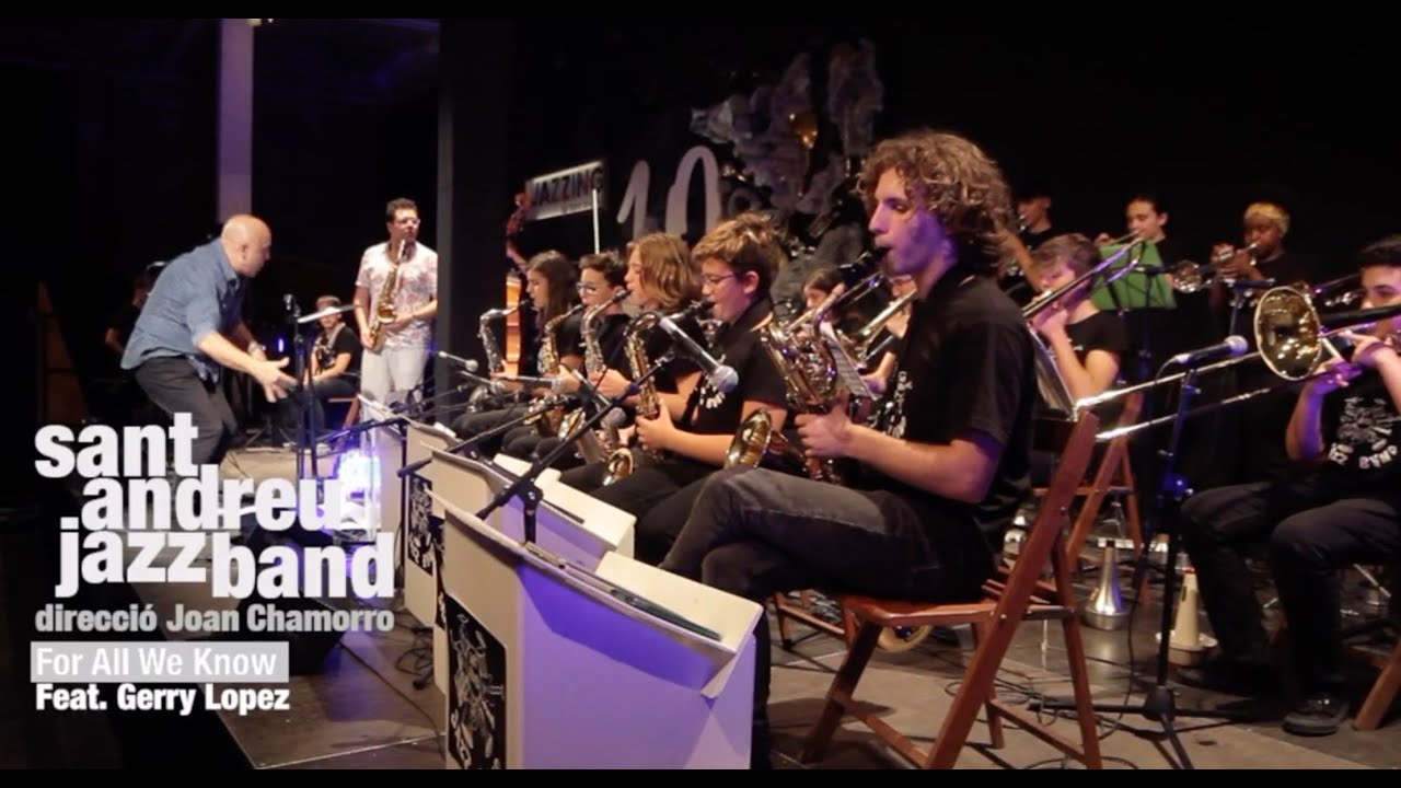 2023   For all we know  ( SANT ANDREU JAZZ BAND feat GERRY LOPEZ )  dir JOAN CHAMORRO