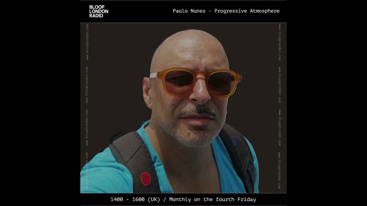 Bloop London Radio  #01  Paulo Nunes - Progressive Atmosphere - 28-11-25