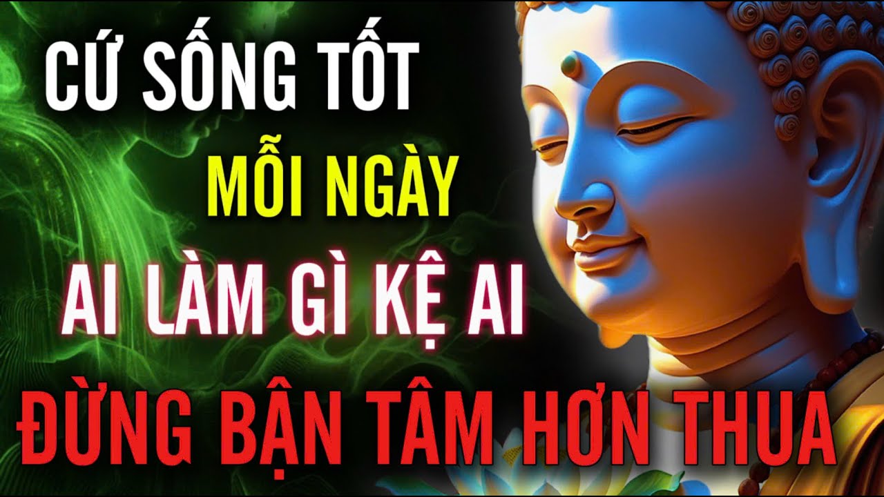 Cứ Sống Tốt Mỗi Ngày - Ai Làm Gì Kệ Ai, Đừng Bận Tâm Hơn Thua | MỘT ĐỜI AN NHIÊN