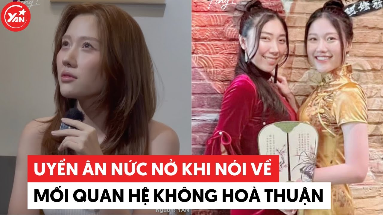 Uyển Ân nức nở khi nói về mối quan hệ không hoà thuận trong nhà #uyenan