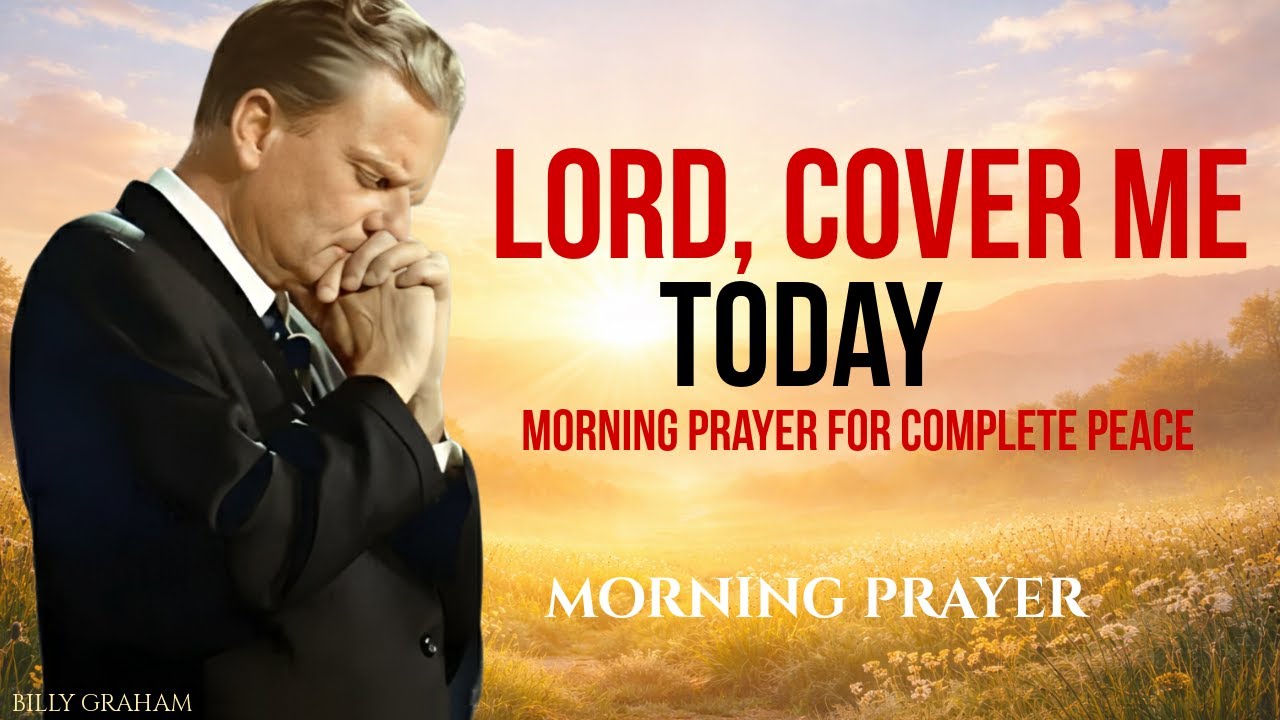 Lord, Cover Me Today | Psalm 91 Morning Prayer To Start Your Day Fully Protected | BILLY GRAHAM