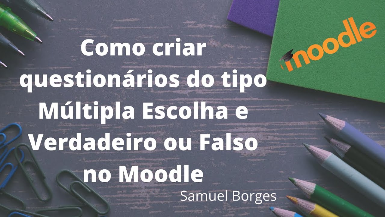 Como criar questionários do tipo Múltipla Escolha e Verdadeiro ou Falso no Moodle
