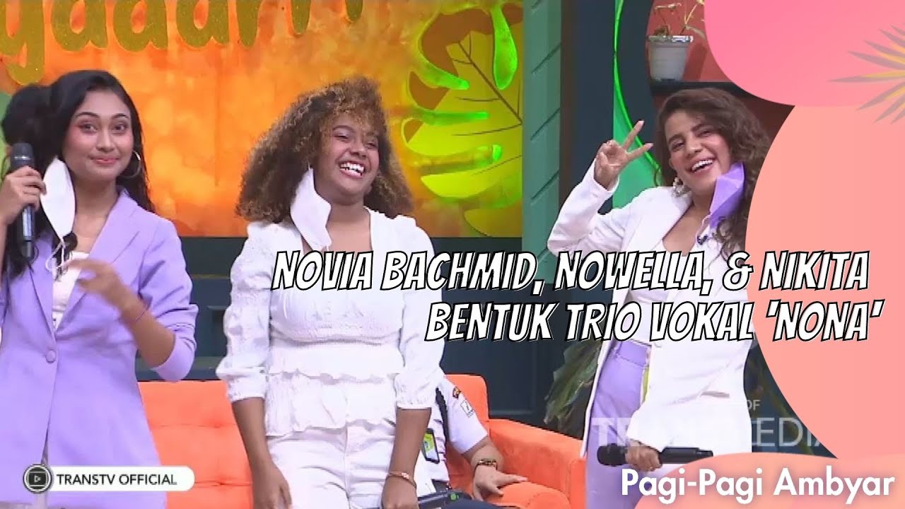 NOVIA BACHMID, NOWELLA, & NIKITA BENTUK TRIO VOKAL 'NONA' | PAGI PAGI AMBYAR (4/8/21) P3