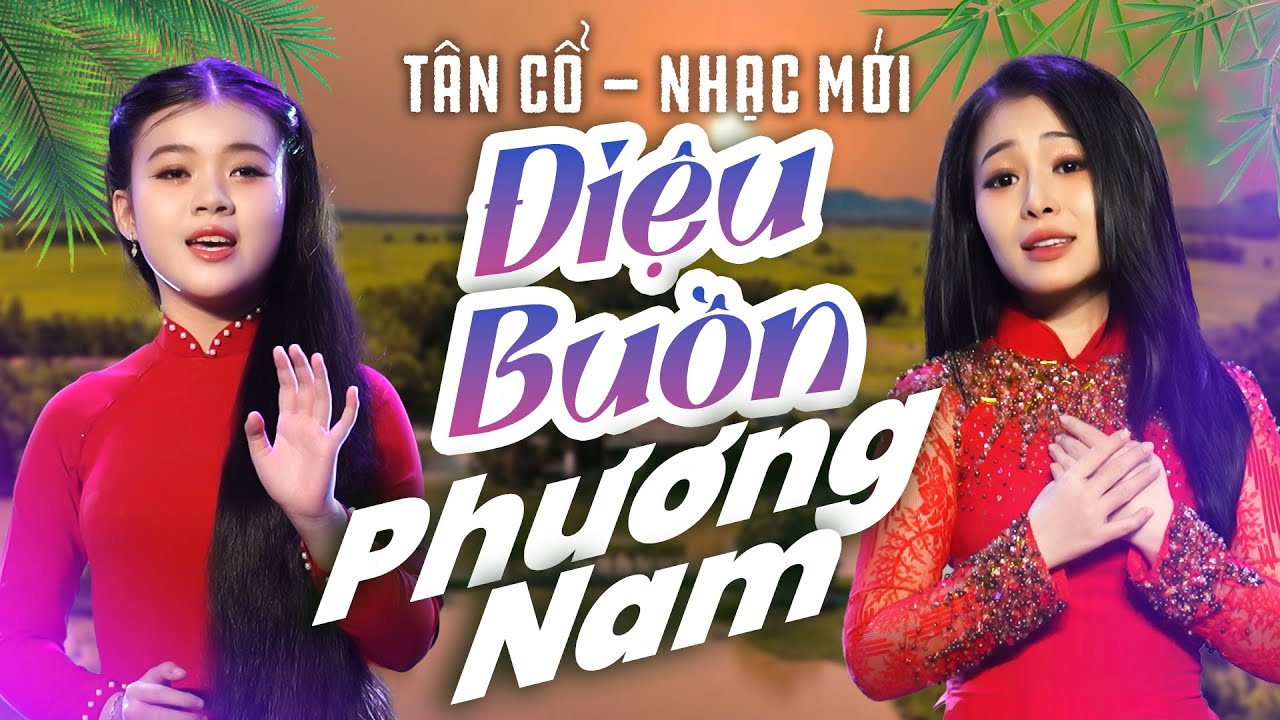 Tân Cổ: Điệu Buồn Phương Nam | 2 Giọng Ca Vàng thể hiện bài TÂN CỔ BUỒN NHẤT về PHƯƠNG NAM