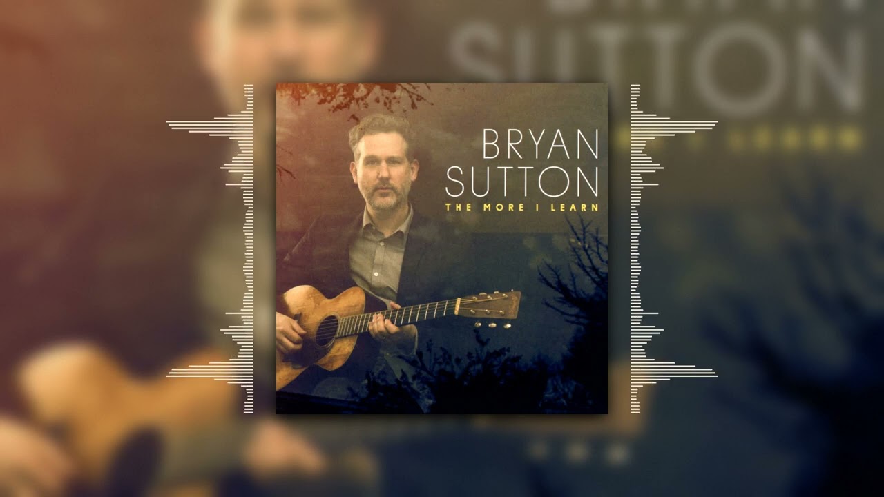 Bryan Sutton - The More I Learn (full album stream)