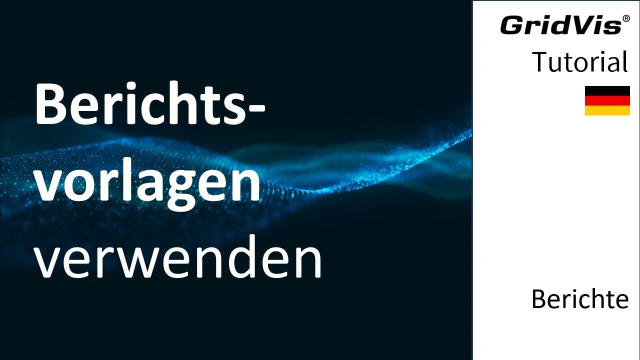 Berichtsvorlagen verwenden | GridVis&reg; Berichte (DE)