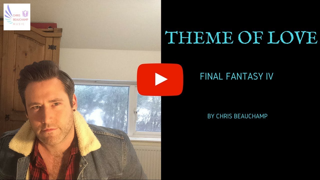 FINAL FANTASY IV THEME OF LOVE MUSIC COVER BY CHRIS BEAUCHAMP