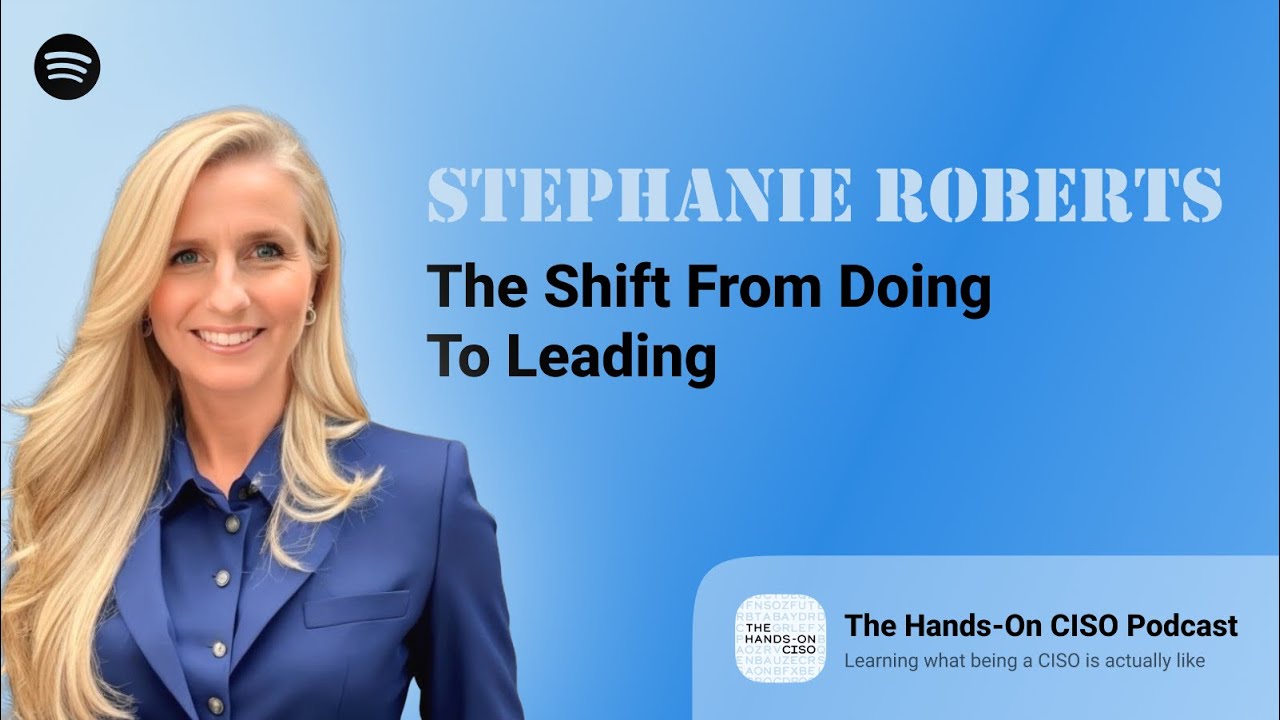 The Shift from Doing to Leading in Security - Stephanie Roberts, VP of Infrastructure & CISO