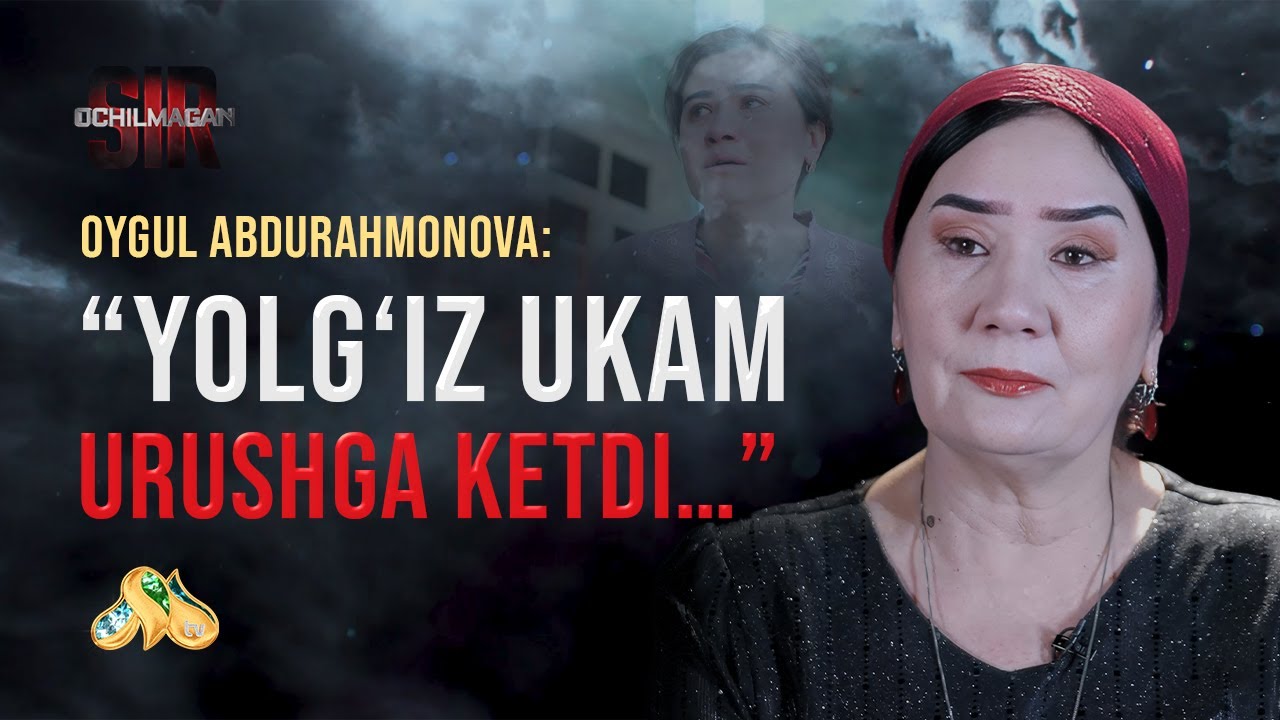 Oygul Abdurahmonova: “Yolg’iz ukam urushga ketdi”... Ochilmagan Sir
